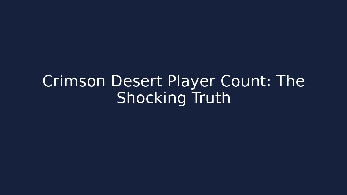 Crimson Desert Player Count: The Shocking Truth