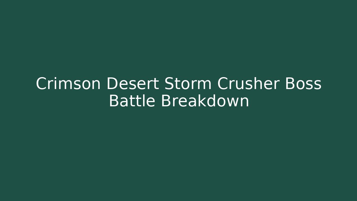 Crimson Desert Storm Crusher Boss Battle Breakdown