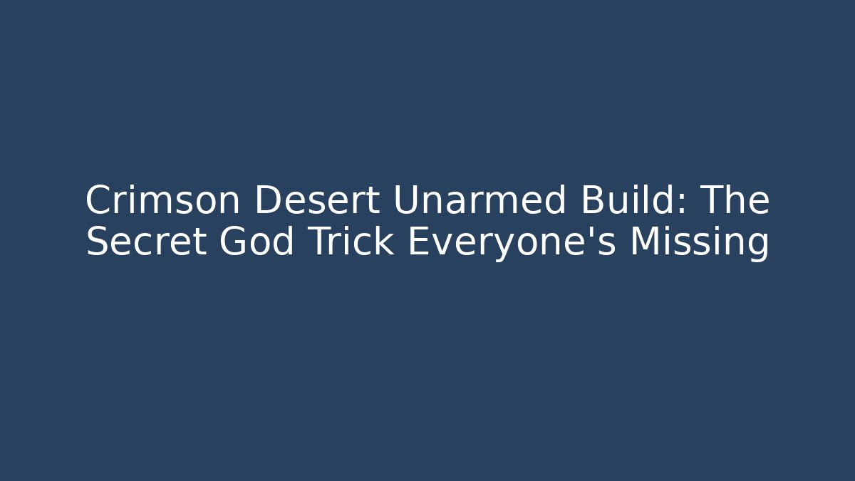 Crimson Desert Unarmed Build: The Secret God Trick Everyone's Missing