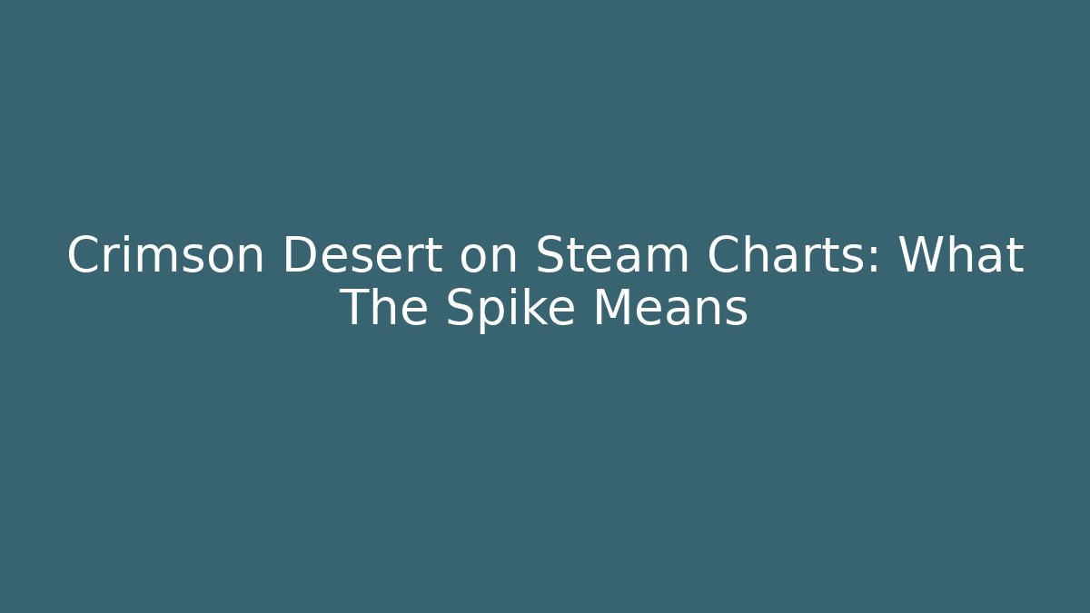 Crimson Desert on Steam Charts: What The Spike Means