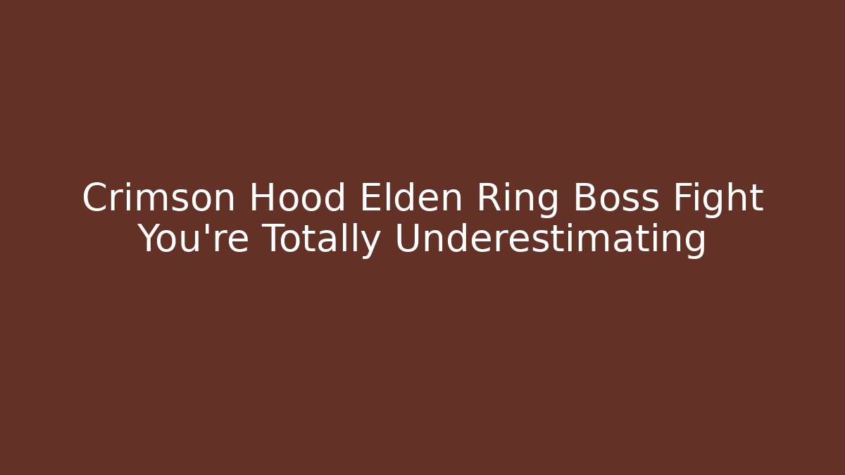 Crimson Hood Elden Ring Boss Fight You're Totally Underestimating