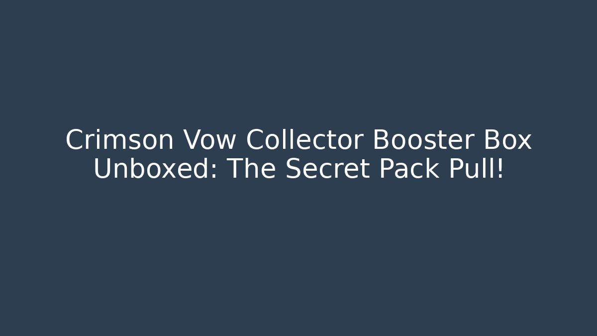 Crimson Vow Collector Booster Box Unboxed: The Secret Pack Pull!
