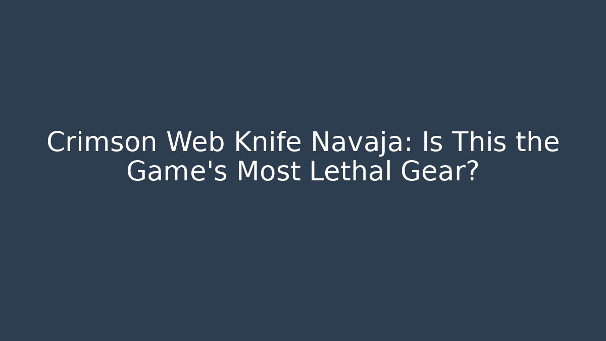 Crimson Web Knife Navaja: Is This the Game’s Most Lethal Gear?