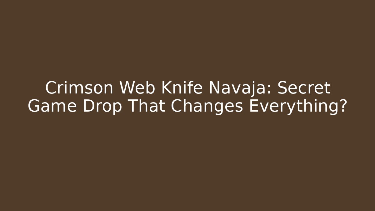 Crimson Web Knife Navaja: Secret Game Drop That Changes Everything?