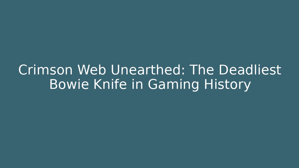 Crimson Web Unearthed: The Deadliest Bowie Knife in Gaming History