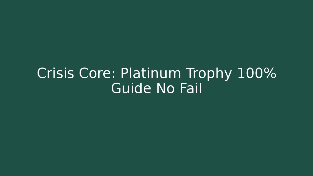 Crisis Core: Platinum Trophy 100% Guide No Fail - Método de Aprovação