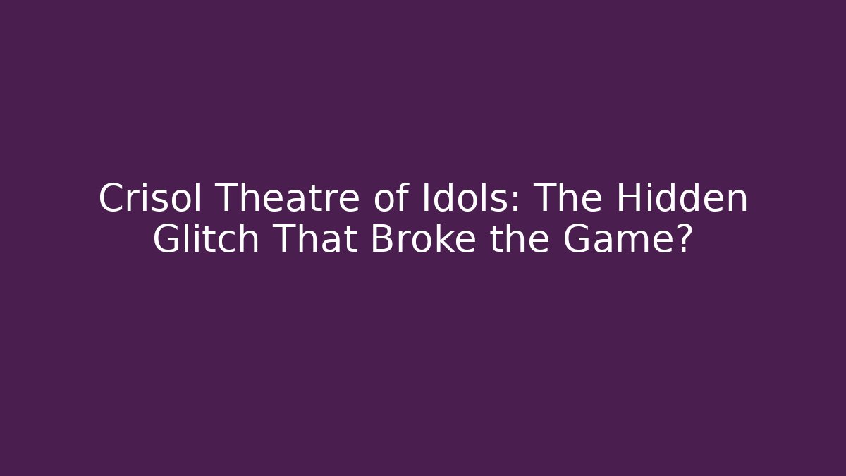 Crisol Theatre of Idols: The Hidden Glitch That Broke the Game? - Método de Aprovação
