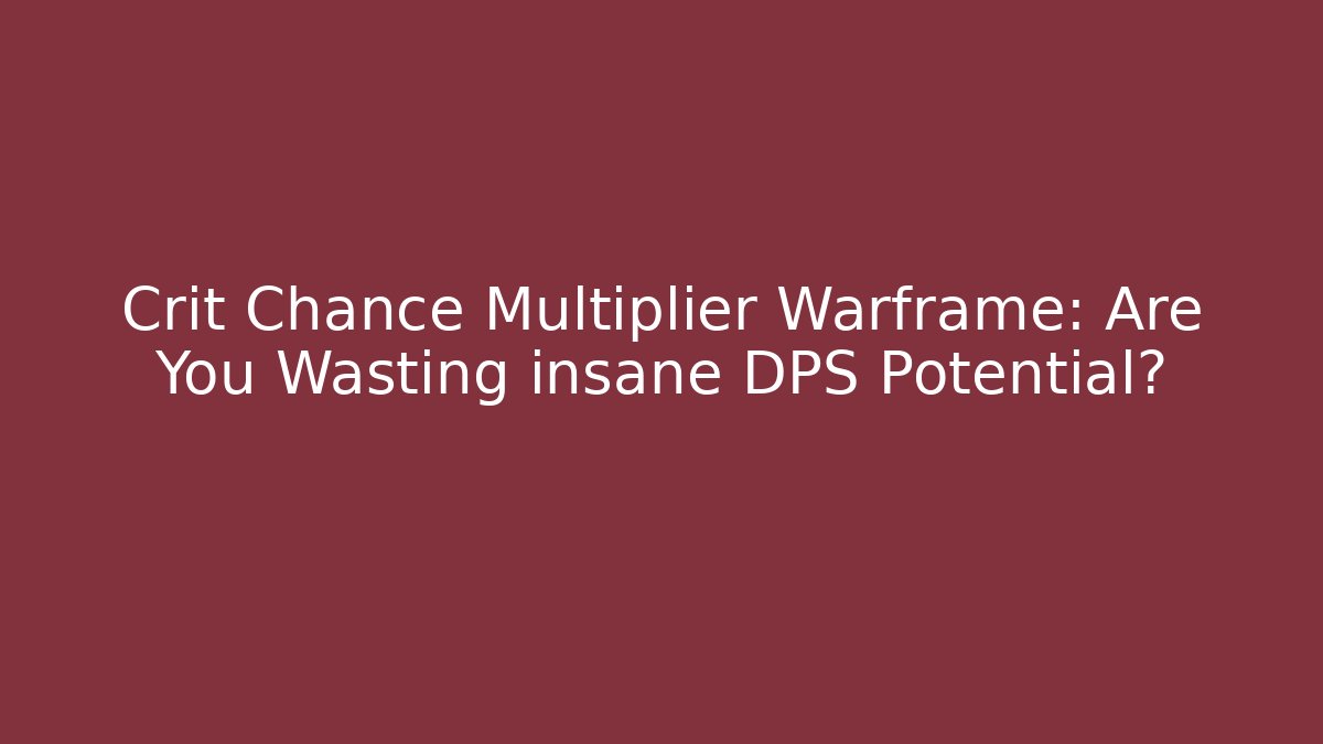 Crit Chance Multiplier Warframe: Are You Wasting insane DPS Potential?