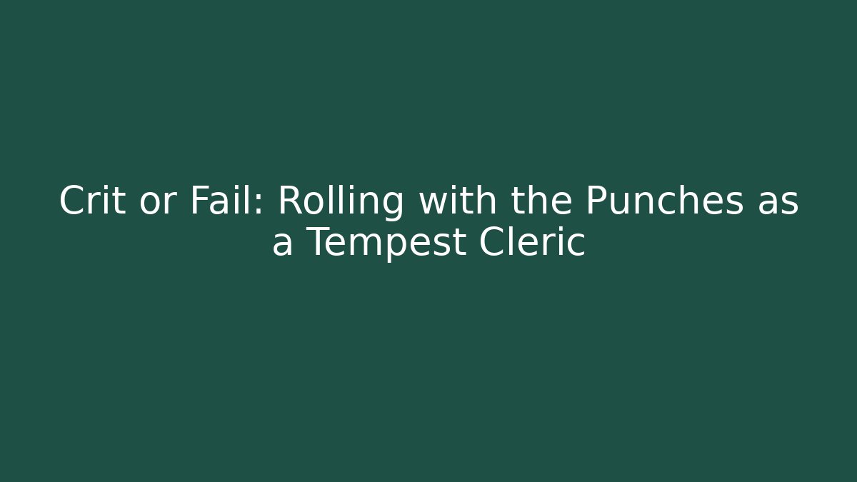 Crit or Fail: Rolling with the Punches as a Tempest Cleric