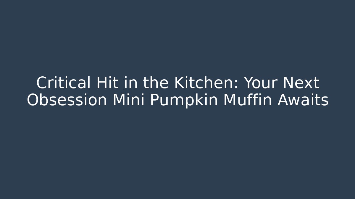 Critical Hit in the Kitchen: Your Next Obsession Mini Pumpkin Muffin Awaits