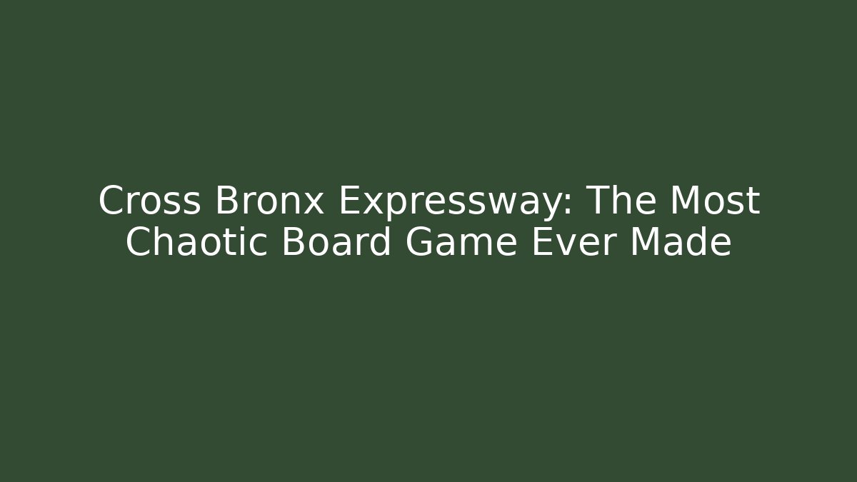 Cross Bronx Expressway: The Most Chaotic Board Game Ever Made