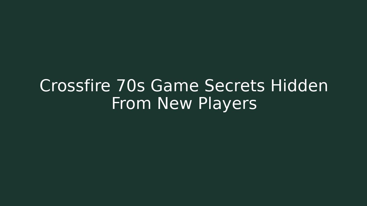 Crossfire 70s Game Secrets Hidden From New Players