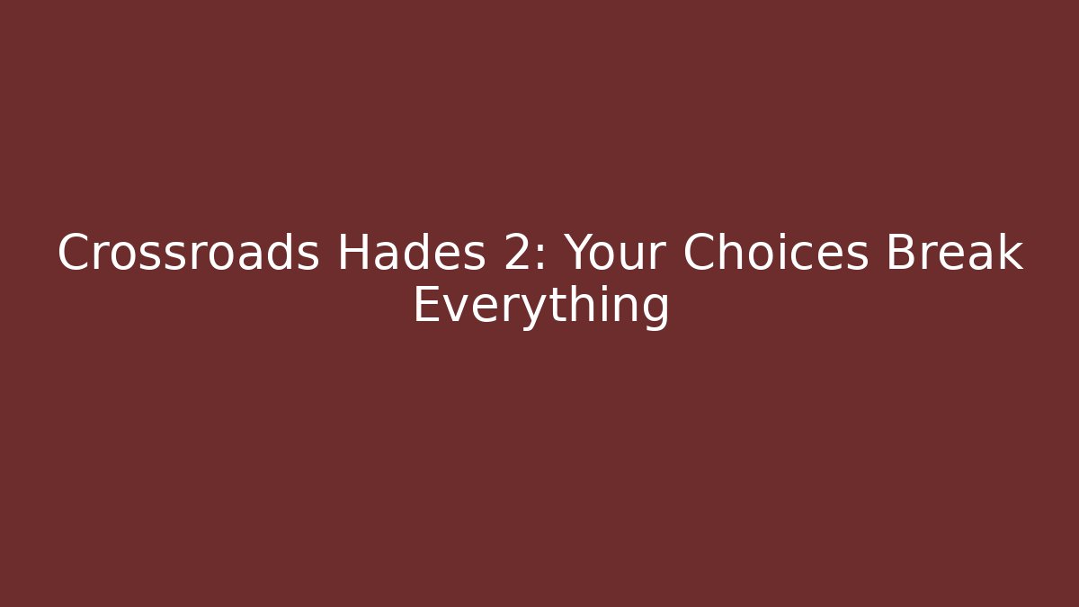 Crossroads Hades 2: Your Choices Break Everything