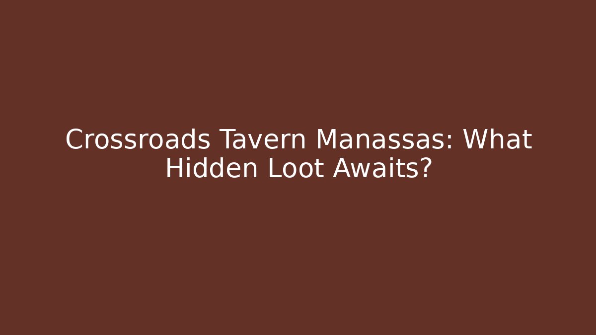 Crossroads Tavern Manassas: What Hidden Loot Awaits? - Método de Aprovação