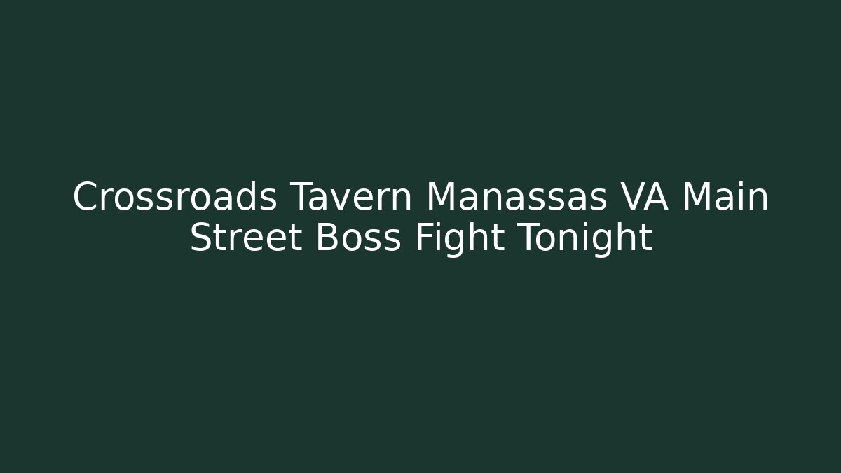 Crossroads Tavern Manassas VA Main Street Boss Fight Tonight