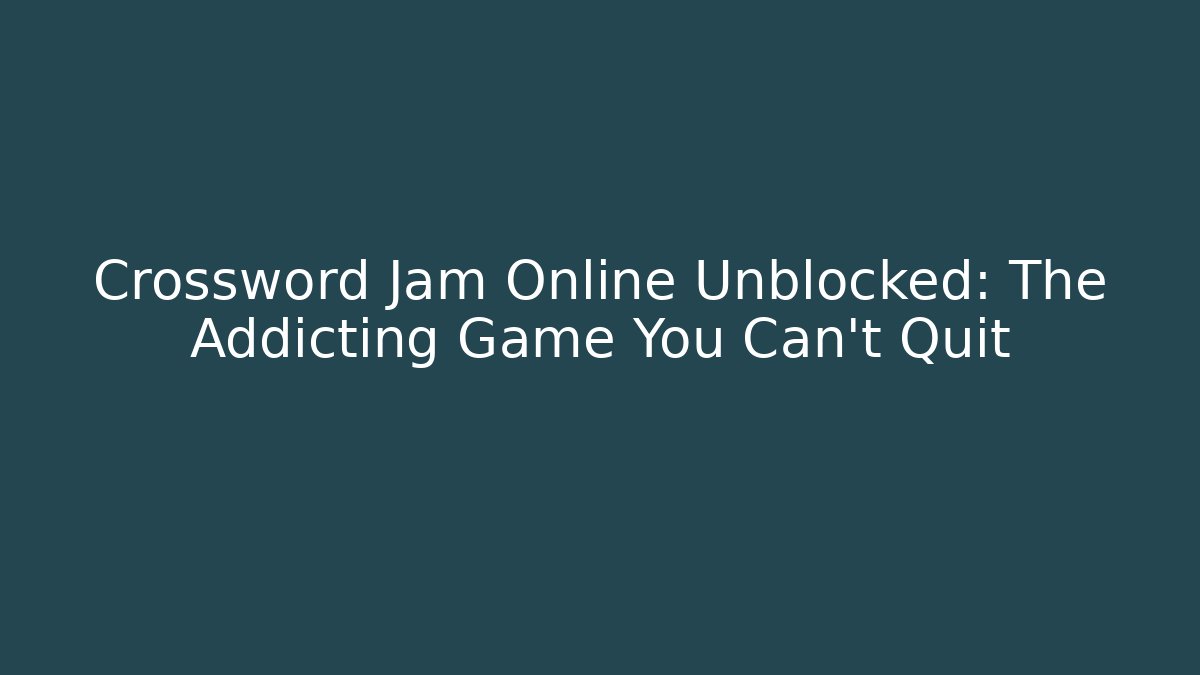 Crossword Jam Online Unblocked: The Addicting Game You Can't Quit