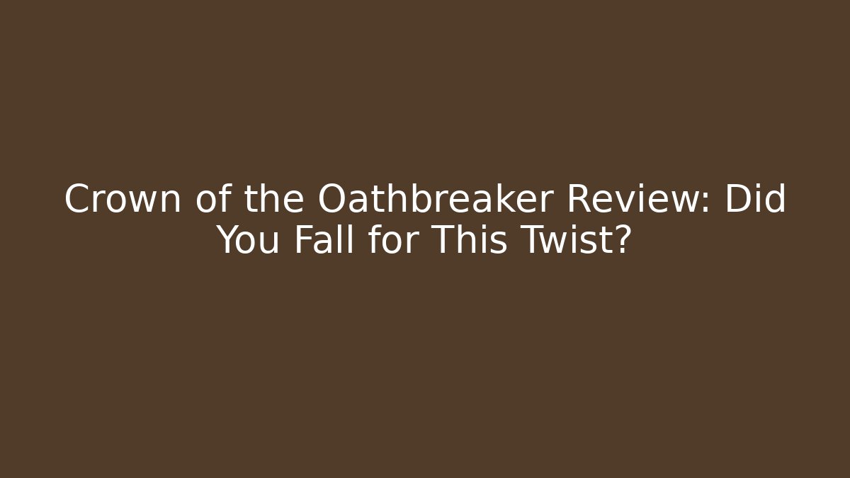 Crown of the Oathbreaker Review: Did You Fall for This Twist?