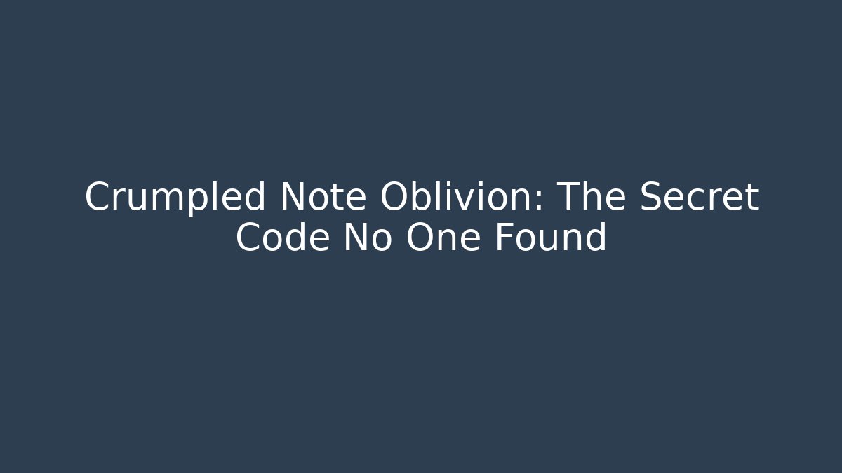 Crumpled Note Oblivion: The Secret Code No One Found