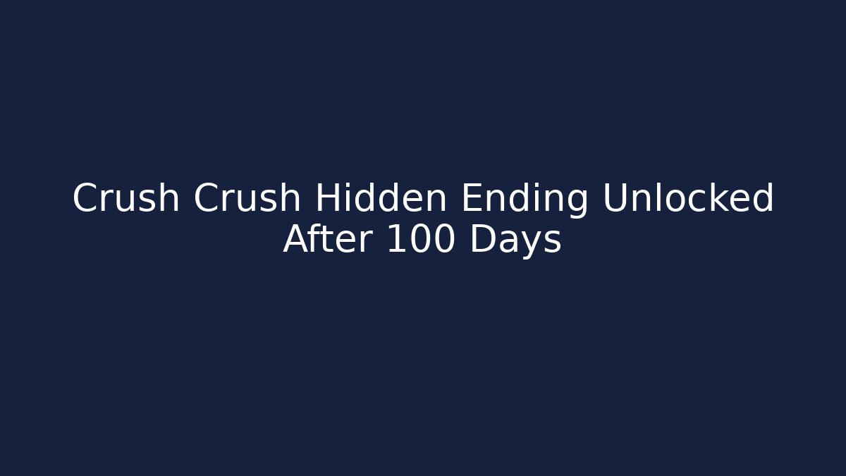 Crush Crush Hidden Ending Unlocked After 100 Days
