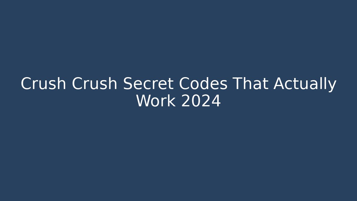 Crush Crush Secret Codes That Actually Work 2024