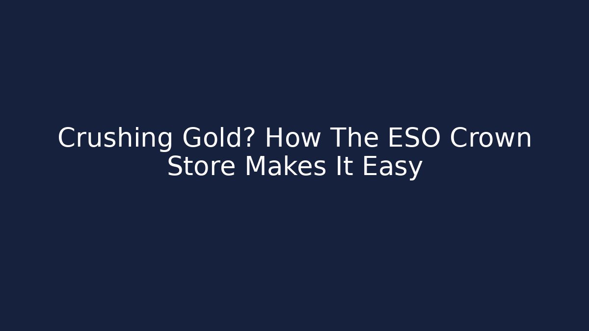 Crushing Gold? How The ESO Crown Store Makes It Easy