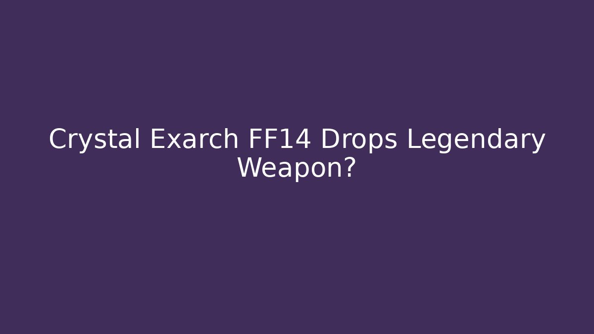 Crystal Exarch FF14 Drops Legendary Weapon? - Método de Aprovação