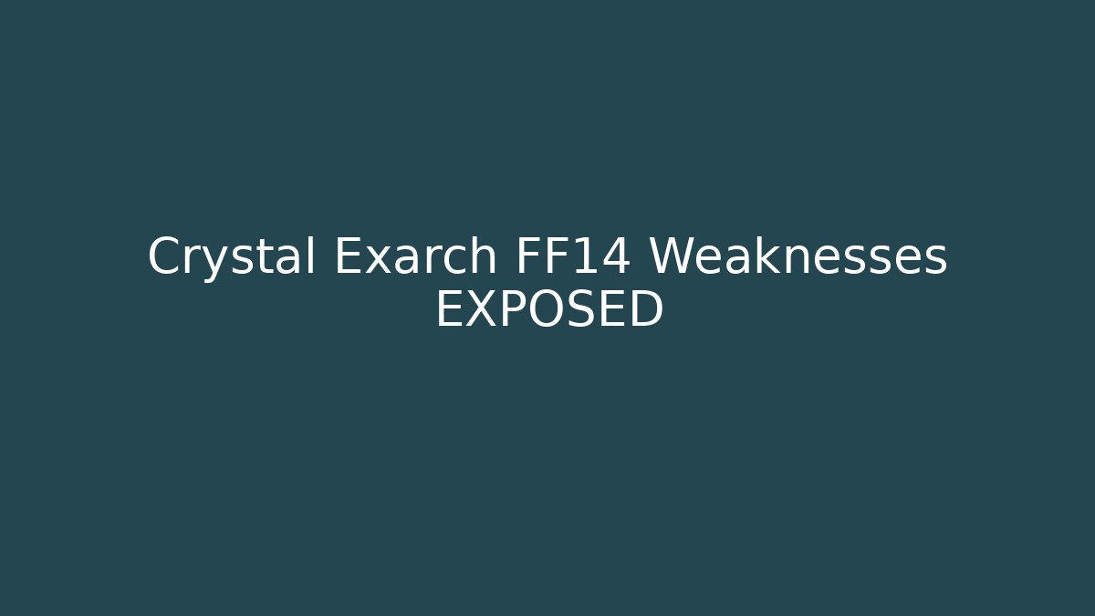 Crystal Exarch FF14 Weaknesses EXPOSED