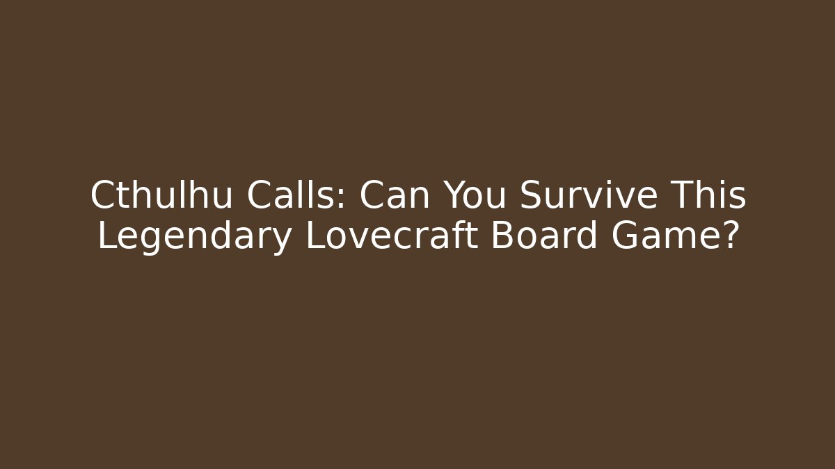 Cthulhu Calls: Can You Survive This Legendary Lovecraft Board Game?