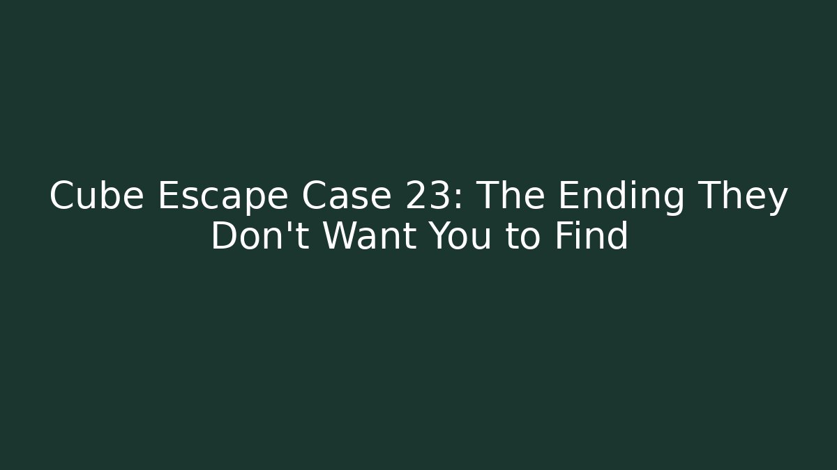 Cube Escape Case 23: The Ending They Don't Want You to Find - Método de Aprovação