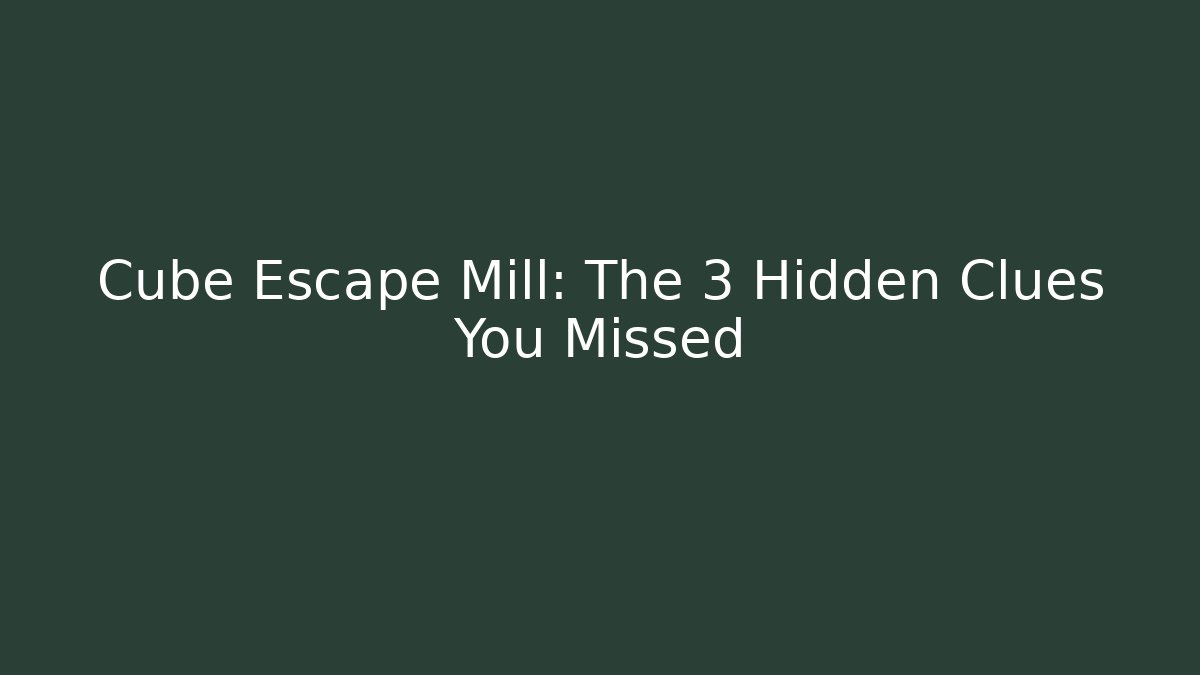Cube Escape Mill: The 3 Hidden Clues You Missed