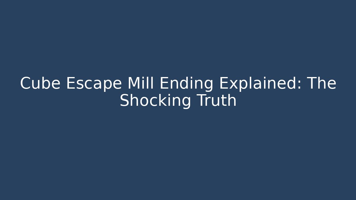 Cube Escape Mill Ending Explained: The Shocking Truth