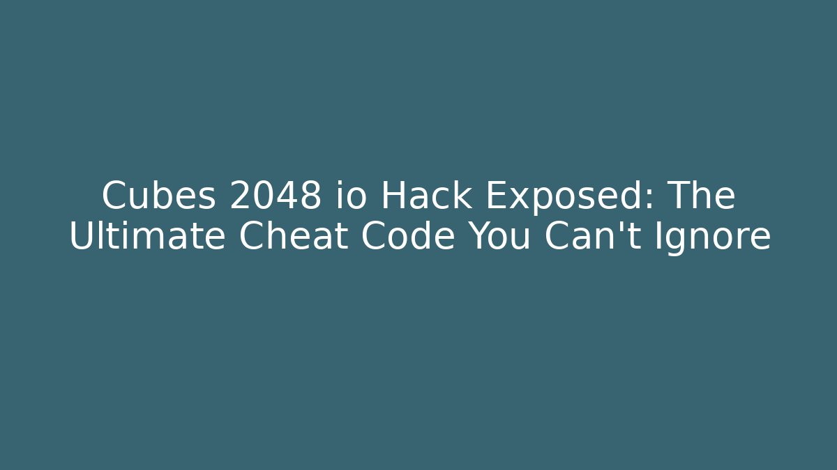 Cubes 2048 io Hack Exposed: The Ultimate Cheat Code You Can't Ignore - Método de Aprovação