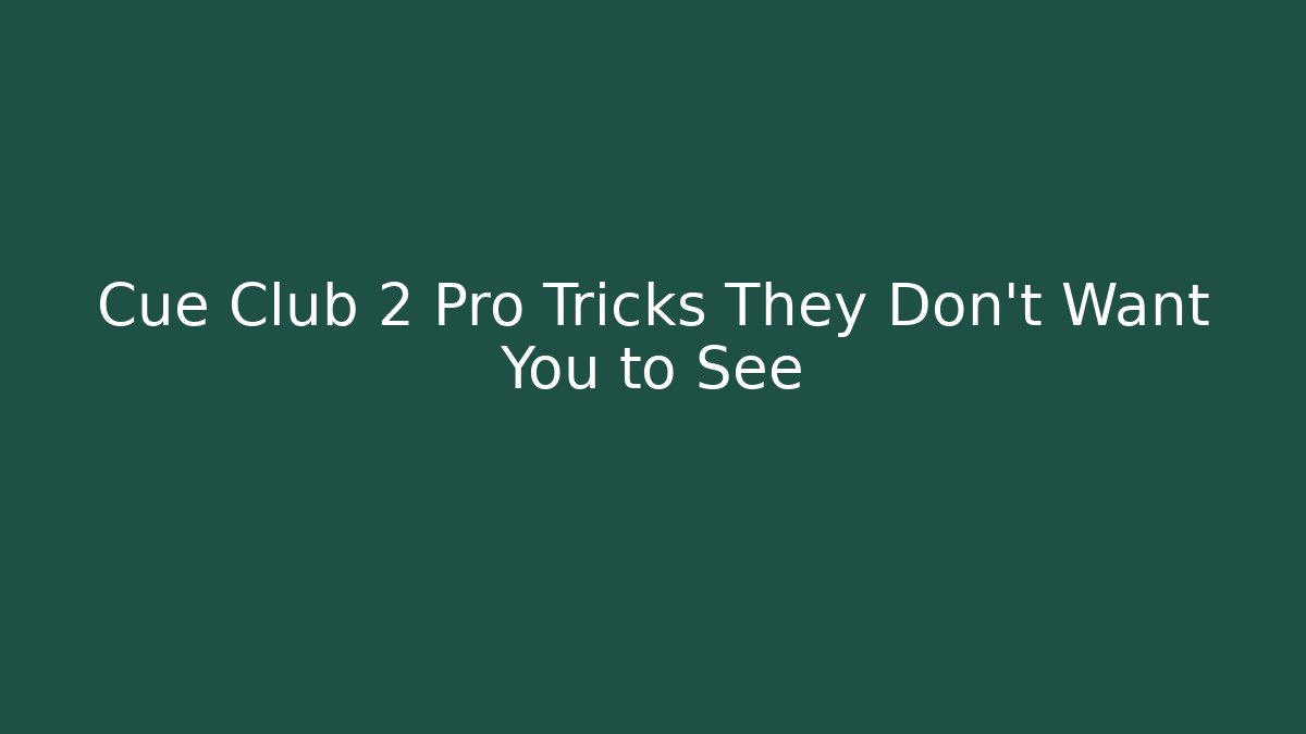 Cue Club 2 Pro Tricks They Don't Want You to See