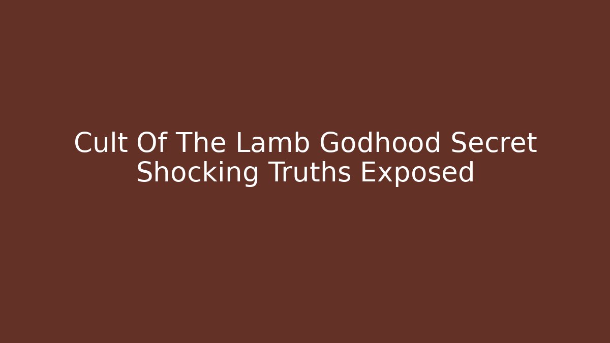 Cult Of The Lamb Godhood Secret Shocking Truths Exposed - Método de Aprovação