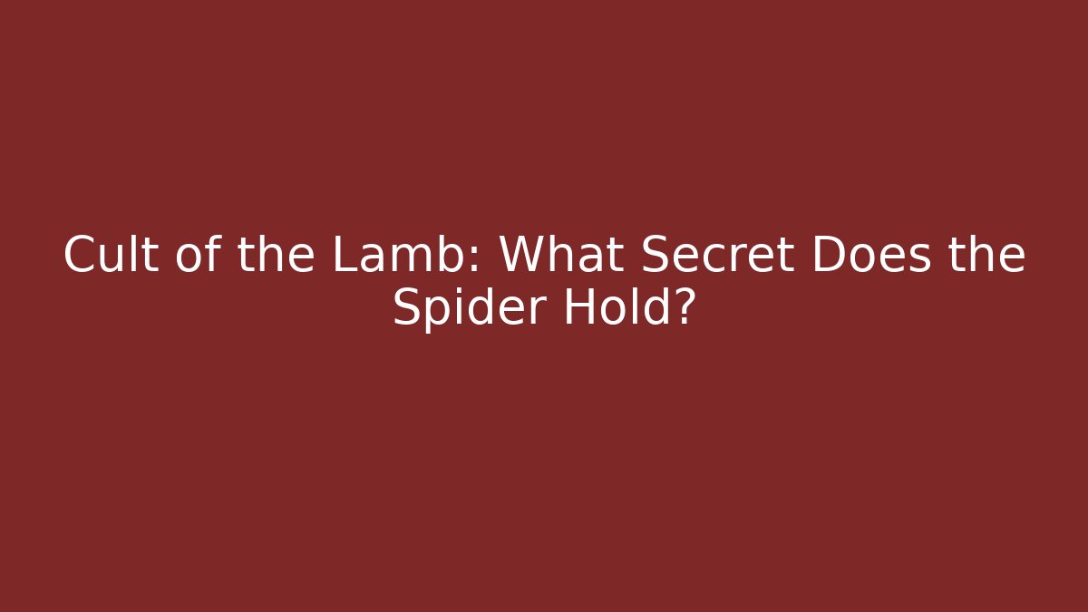 Cult of the Lamb: What Secret Does the Spider Hold?