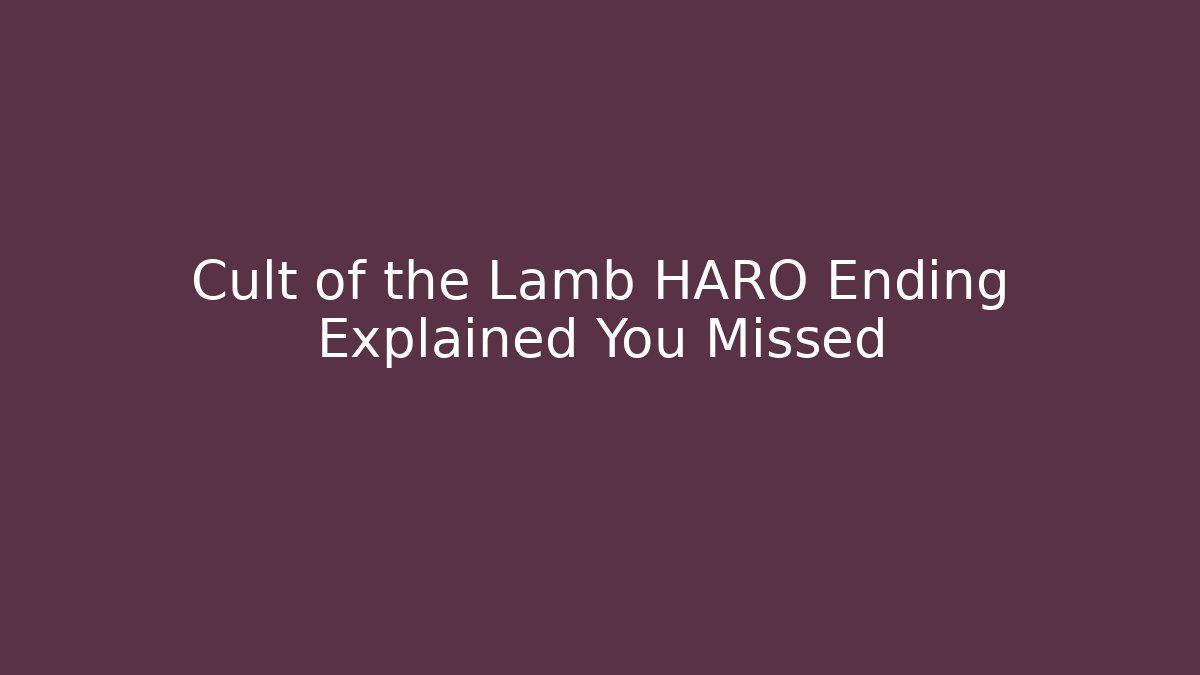 Cult of the Lamb HARO Ending Explained You Missed