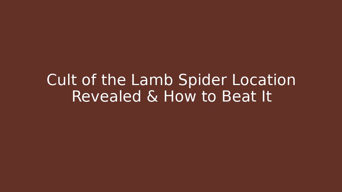Cult of the Lamb Spider Location Revealed & How to Beat It