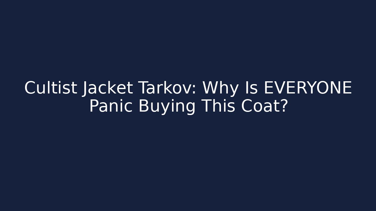 Cultist Jacket Tarkov: Why Is EVERYONE Panic Buying This Coat?