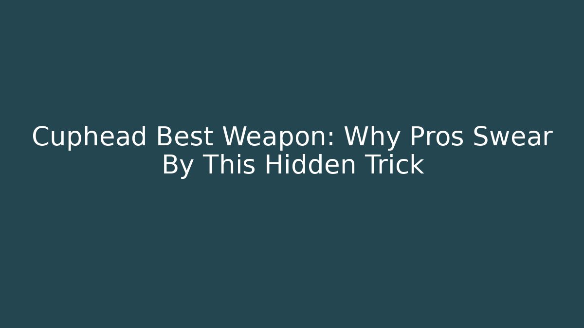 Cuphead Best Weapon: Why Pros Swear By This Hidden Trick