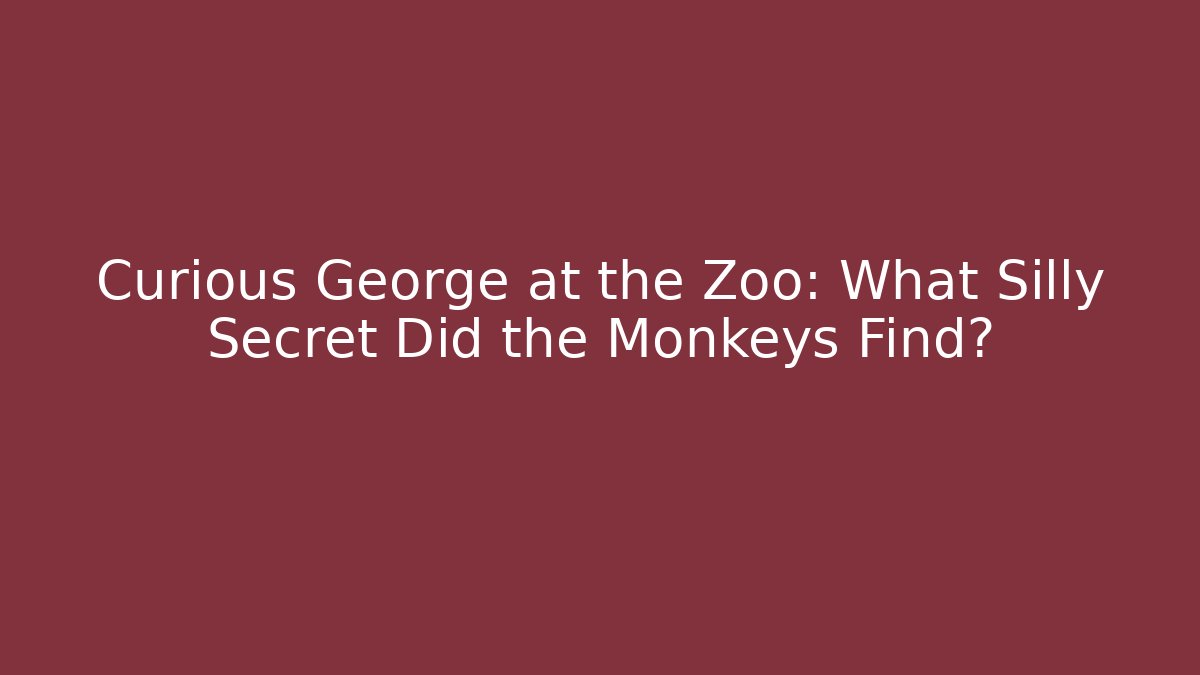 Curious George at the Zoo: What Silly Secret Did the Monkeys Find?