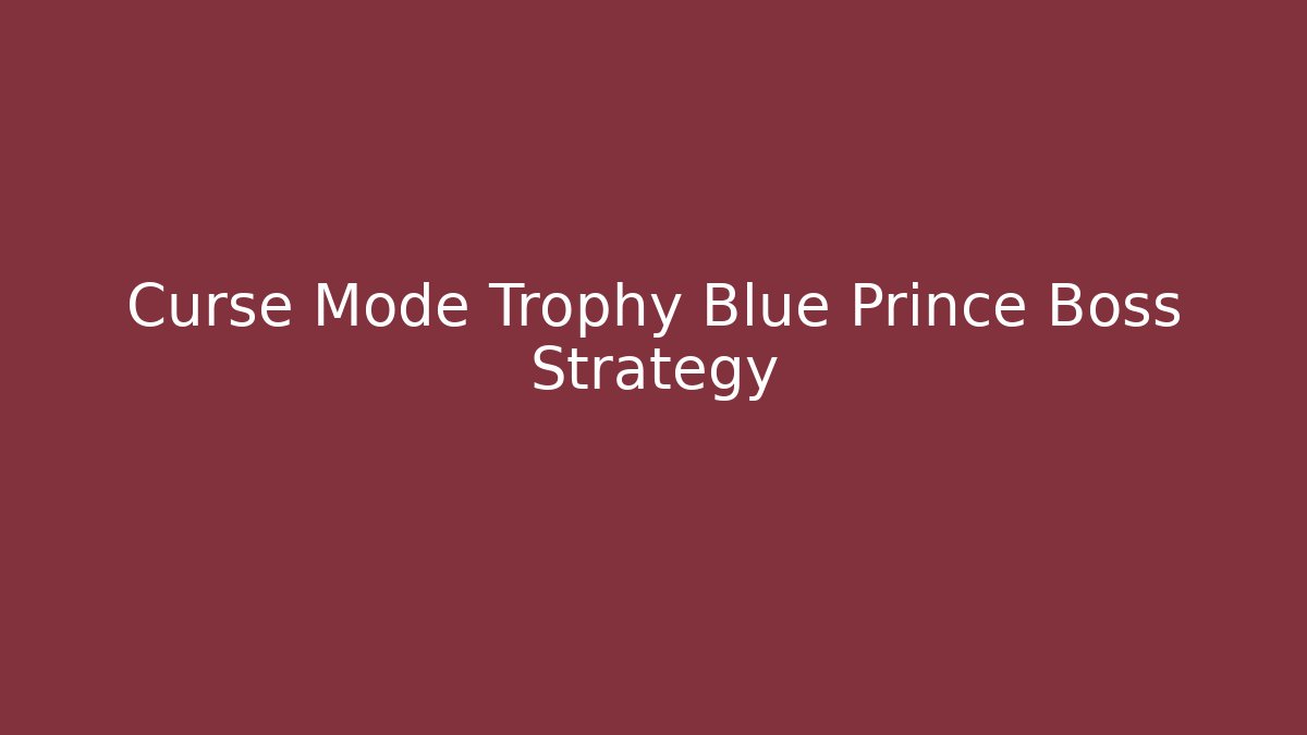 Curse Mode Trophy Blue Prince Boss Strategy