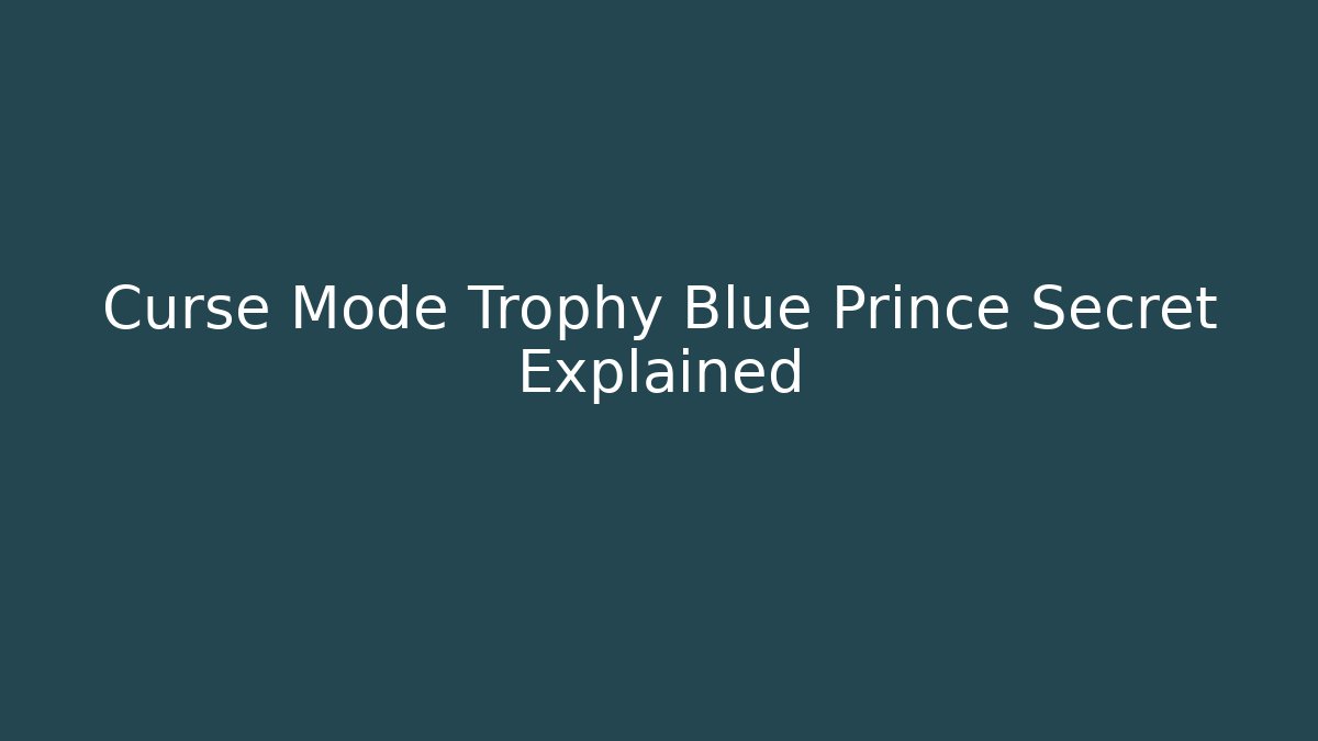 Curse Mode Trophy Blue Prince Secret Explained