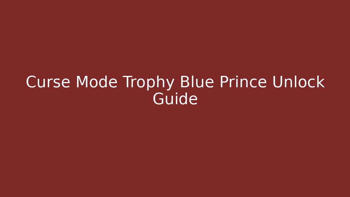 Curse Mode Trophy Blue Prince Unlock Guide