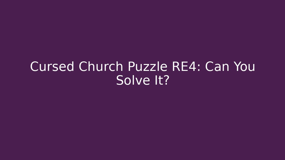 Cursed Church Puzzle RE4: Can You Solve It?