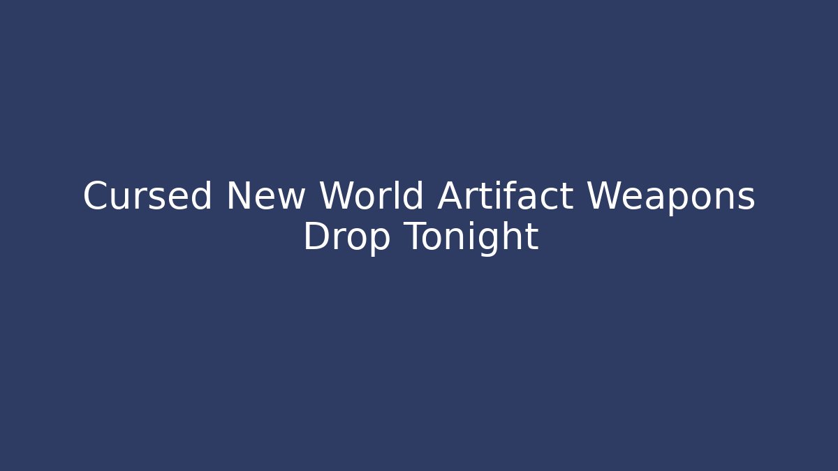 Cursed New World Artifact Weapons Drop Tonight