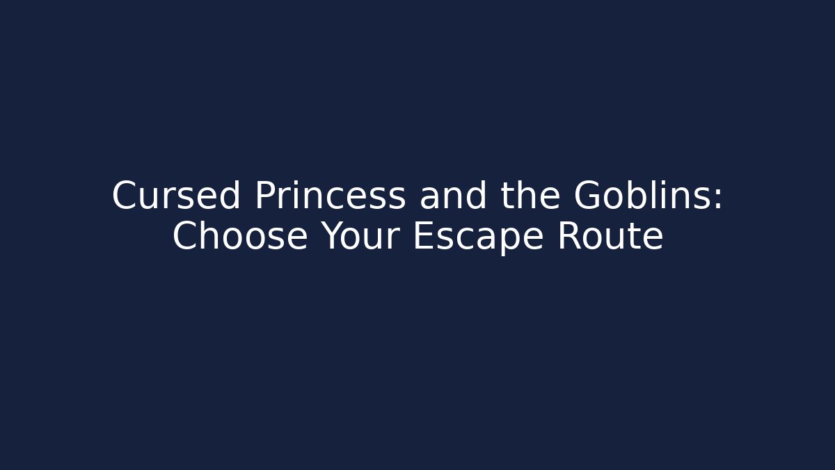 Cursed Princess and the Goblins: Choose Your Escape Route