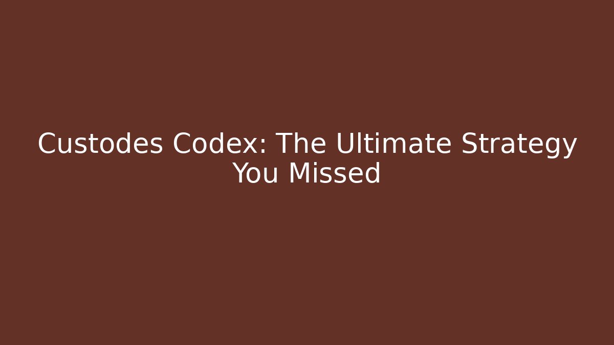 Custodes Codex: The Ultimate Strategy You Missed