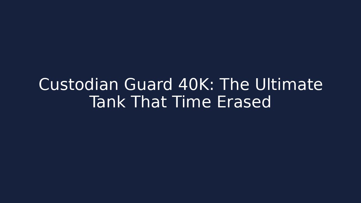 Custodian Guard 40K: The Ultimate Tank That Time Erased