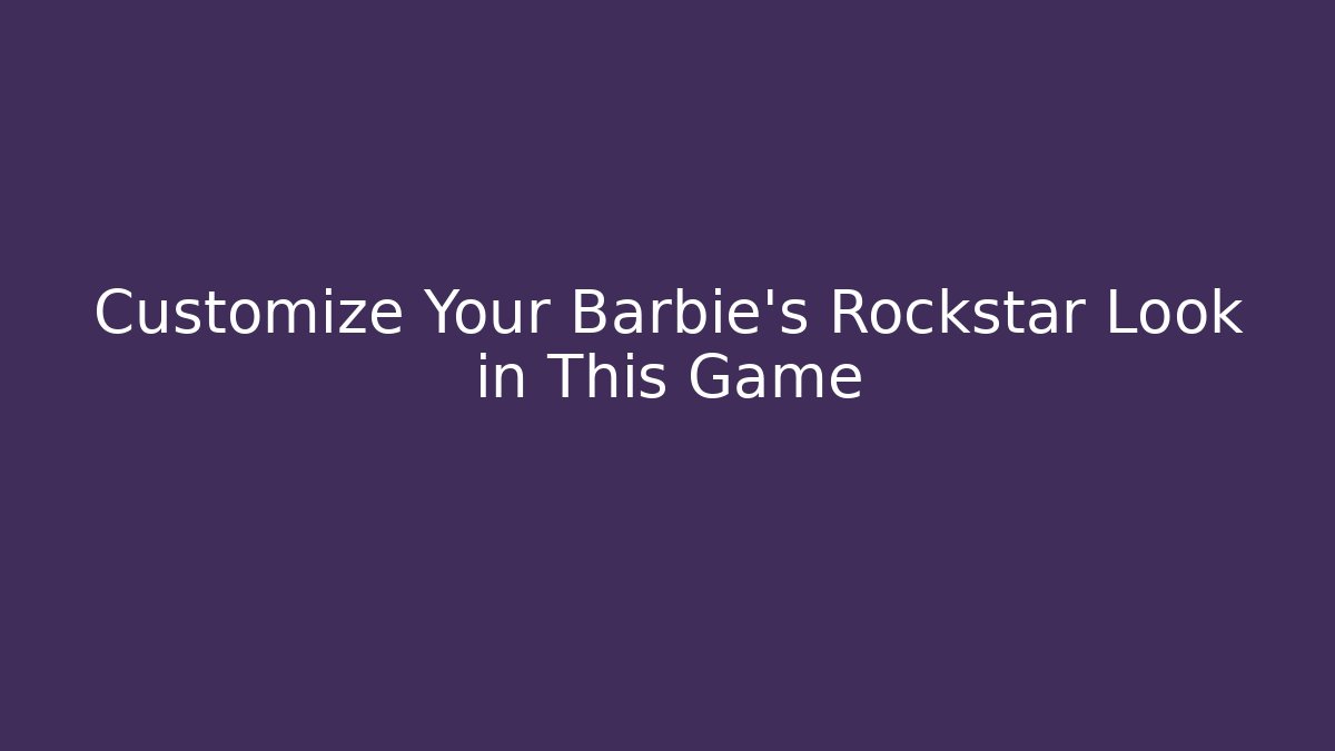 Customize Your Barbie's Rockstar Look in This Game