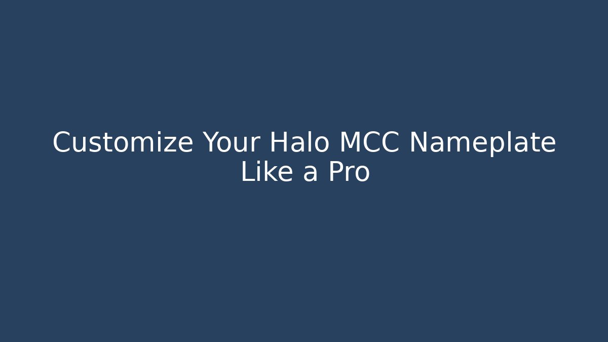 Customize Your Halo MCC Nameplate Like a Pro